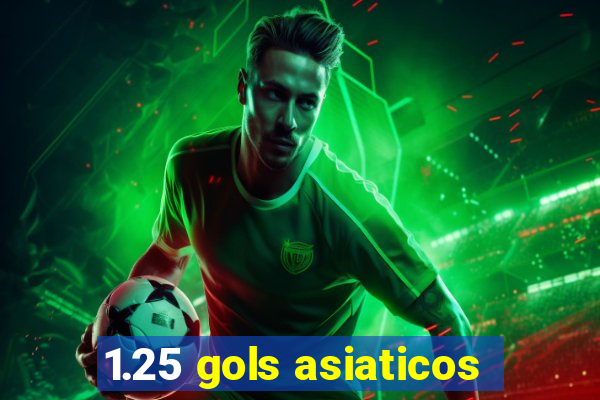 1.25 gols asiaticos